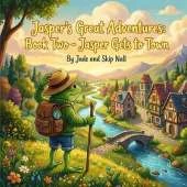 Jasper's Great Adventures Book Two: Jasper Gets to Town