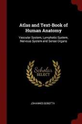 Atlas and Text-Book of Human Anatomy: Vascular System, Lymphatic System, Nervous System and Sense Organs