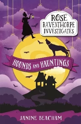 Rose Raventhorpe Investigates: Hounds and Hauntings: Book 3