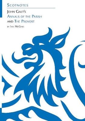 John Galt's Annals of the Parish and The Provost: (Scotnotes Study Guides)