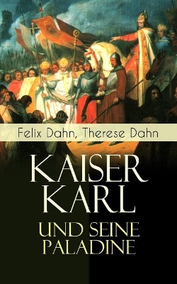 Kaiser Karl und seine Paladine: Mittelalter-Roman