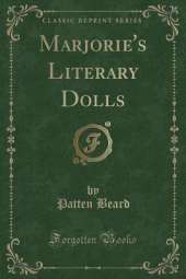 Marjorie's Literary Dolls (Classic Reprint)