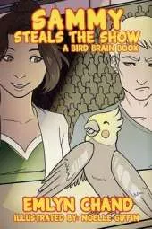 Sammy Steals the Show (a Bird Brain Book)
