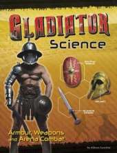 Gladiator Science: Armour, Weapons and Arena Combat