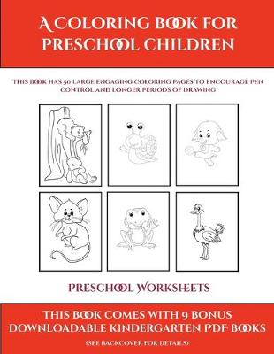 Preschool Worksheets (A Coloring book for Preschool Children): This book has 50 extra-large pictures with thick lines to promote error free coloring to increase confidence, to reduce frustration, and to encourage longer periods of drawing