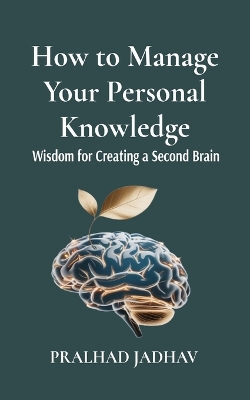 How to Manage Your Personal Knowledge: Wisdom For Creating a Second Brain