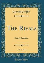 The Rivals, Vol. 1 of 3: Tracy's Ambition (Classic Reprint)