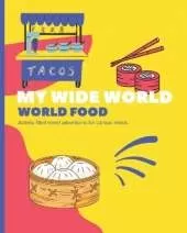 My Wide World - World Food: Activity-filled travel adventures for curious minds.