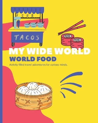 My Wide World - World Food: Activity-filled travel adventures for curious minds.