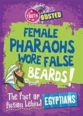 Truth or Busted: The Fact or Fiction Behind the Egyptians