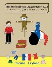 Jack And The French Languasaurus - Book 3: Two lovely stories in English teaching French to young children: The Scarecrow Competition / The Treasure Hunt