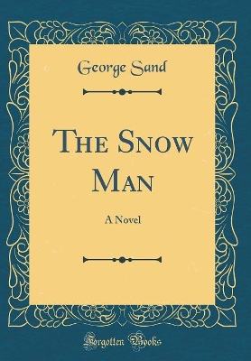 The Snow Man: A Novel (Classic Reprint)