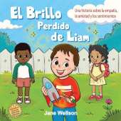 El Brillo Perdido de Liam: Una historia sobre la empatía, la amistad y los sentimientos para niños (Spanish Edition)