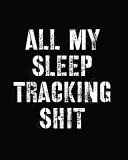 All My Sleep Tracking Shit: Sleep Diary - Baby Sleep Journal - Health - Fitness - Basic Sciences - Insomnia