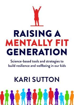 Raising a Mentally Fit Generation: Science-Based Tool & Strategies to Build Resilience & Wellbeing in Ourkids
