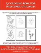 Printable Kindergarten Worksheets (A Coloring book for Preschool Children): This book has 50 extra-large pictures with thick lines to promote error free coloring to increase confidence, to reduce frustration, and to encourage longer periods of drawing