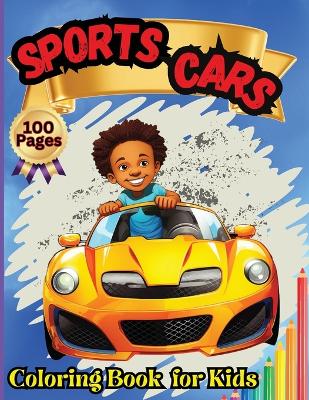 Sports Cars Coloring Book for Kids: Top Supercars Colouring Book for Children Ages 4-12