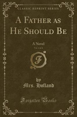 A Father as He Should Be, Vol. 4 of 4: A Novel (Classic Reprint)