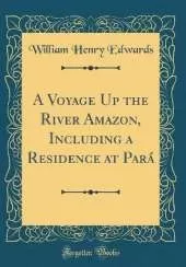A Voyage Up the River Amazon, Including a Residence at Pará (Classic Reprint)