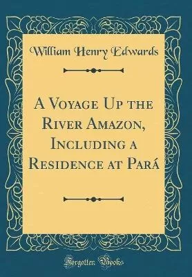 A Voyage Up the River Amazon, Including a Residence at Pará (Classic Reprint)