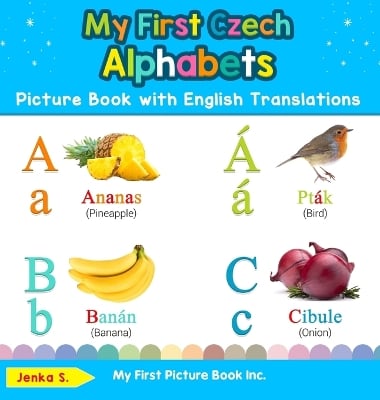 My First Czech Alphabets Picture Book with English Translations: Bilingual Early Learning & Easy Teaching Czech Books for Kids