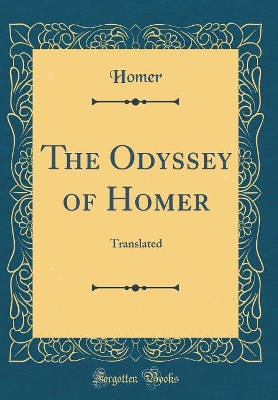 The Odyssey of Homer: Translated (Classic Reprint)