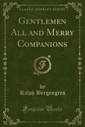 Gentlemen All and Merry Companions (Classic Reprint)