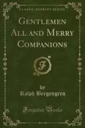 Gentlemen All and Merry Companions (Classic Reprint)