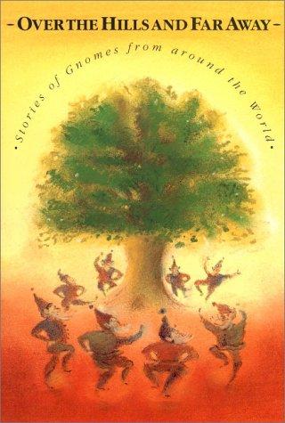 Over the Hills and Far Away: Stories of Gnomes from Around the World