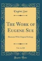 The Work of Eugene Sue, Vol. 4 of 20: Illustrated With Original Etchings (Classic Reprint)