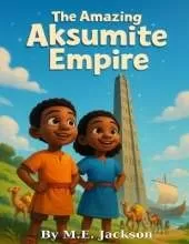 The Amazing Aksumite Empire: Discover Africa's Great Empires