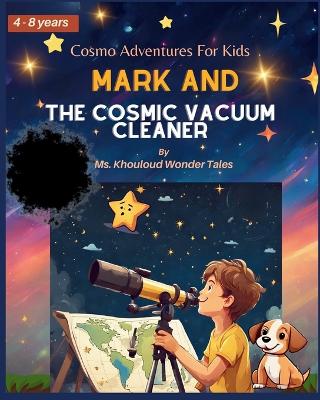Mark and the Cosmic Vacuum Cleaner: Cosmo Adventures For Kids