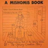 A Mishomis Book, A History-Coloring Book of the Ojibway Indians: Book 1: The Ojibway Creation Story