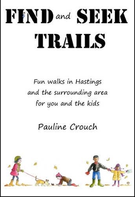 Find and Seek Trails: Fun Walks in Hastings and the Surrounding Area for You and the Kids