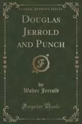 Douglas Jerrold and Punch (Classic Reprint)