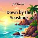 Down by the Seashore: Playful Poems for Young Explorers