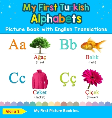 My First Turkish Alphabets Picture Book with English Translations: Bilingual Early Learning & Easy Teaching Turkish Books for Kids