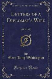 Letters of a Diplomat's Wife: 1883-1900 (Classic Reprint)