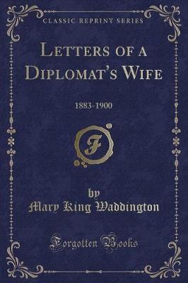 Letters of a Diplomat's Wife: 1883-1900 (Classic Reprint)