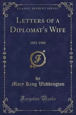 Letters of a Diplomat's Wife: 1883-1900 (Classic Reprint)