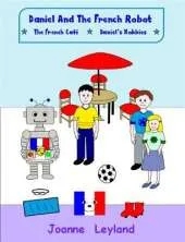 Daniel And The French Robot - Book 2: Two lovely stories in English teaching French to 3 - 7 year olds: The French Cafe / Daniels' Hobbies