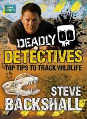 Steve Backshall's Deadly series: Deadly Detectives: Top Tips to Track Wildlife