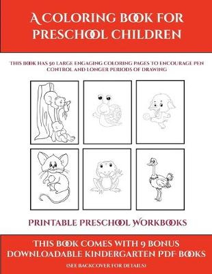 Printable Preschool Workbooks (A Coloring book for Preschool Children): This book has 50 extra-large pictures with thick lines to promote error free coloring to increase confidence, to reduce frustration, and to encourage longer periods of drawing