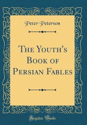The Youth's Book of Persian Fables (Classic Reprint)
