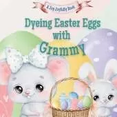 Dyeing Easter Eggs with Grammy: A Delightful Easter Story of Family Fun and Egg Dyeing