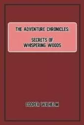 The Adventure Chronicles: Secrets of the Whispering Woods