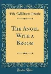 The Angel With a Broom (Classic Reprint)