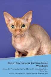 Devon Rex Presents: Cat Care Guide Workbook Devon Rex Presents Cat Care Workbook with Journalling, Notes, To Do List. Includes: Training, Feeding, Supplies, Breeding, Cleaning & More Volume 1