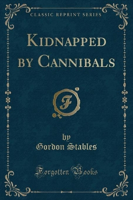 Kidnapped by Cannibals (Classic Reprint)