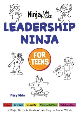 Leadership Ninja for Teens: A Ninja Life Hacks Guide to Unlocking the Leader Within